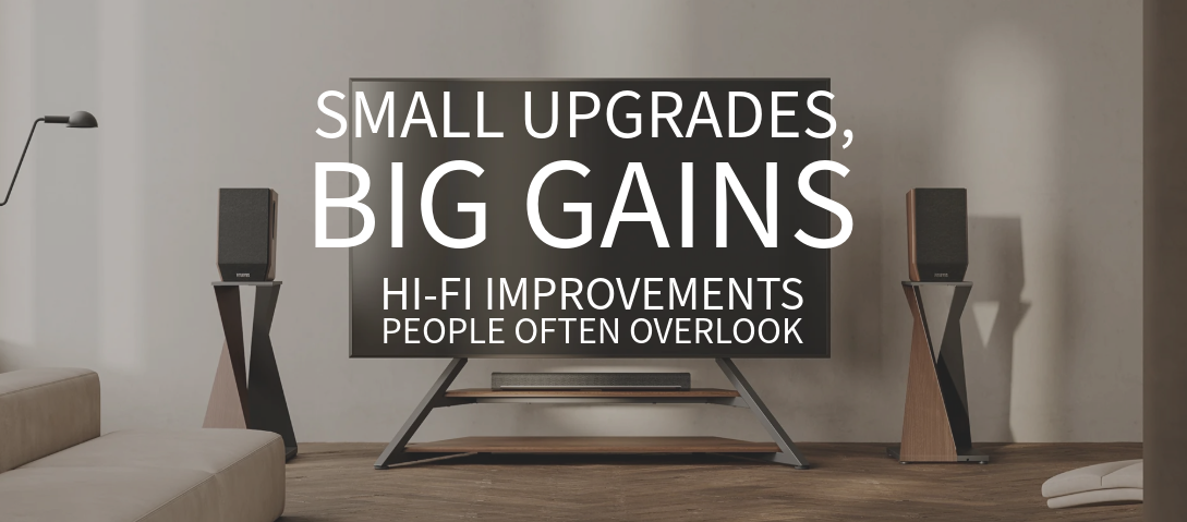 Small Upgrades, Big Gains: Hi-Fi Improvements People Often Overlook
