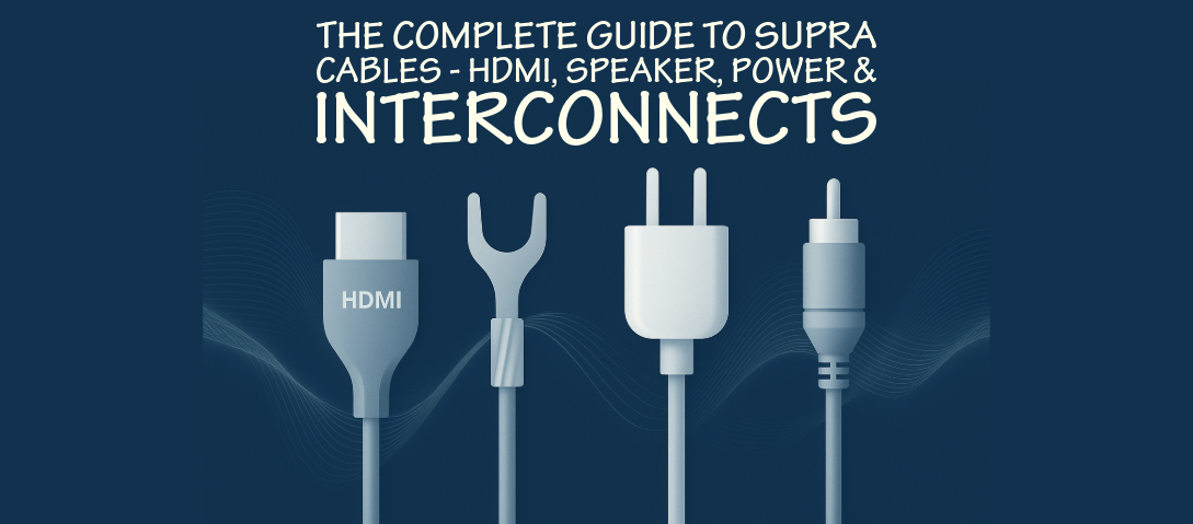 The Complete Guide to Supra Cables – HDMI, Speaker, Power & Interconnects
