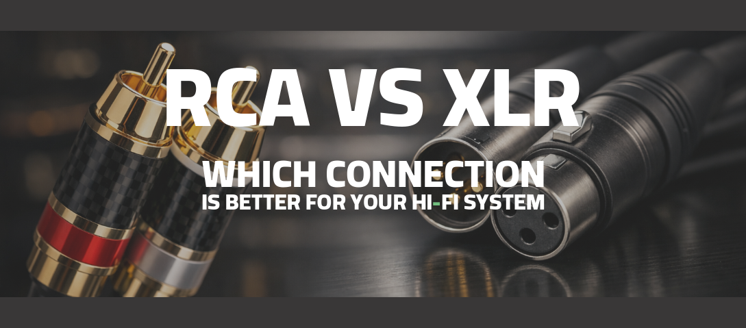RCA vs XLR: Which Connection Is Better for Your Hi-Fi System?