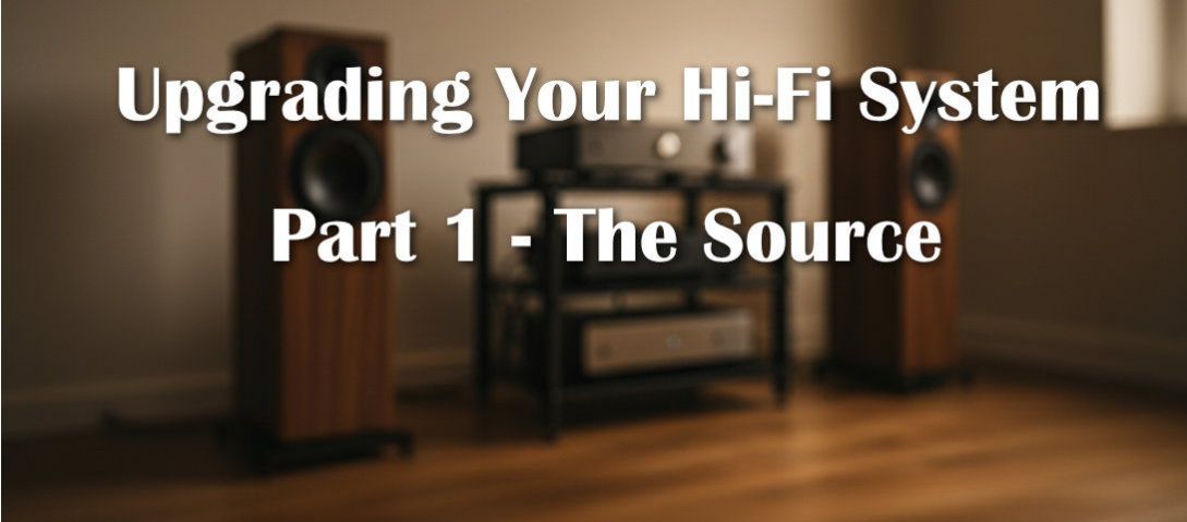 Upgrading Your Hi-Fi System: Part 1 - The Source