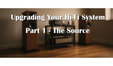 Upgrading Your Hi-Fi System: Part 1 - The Source